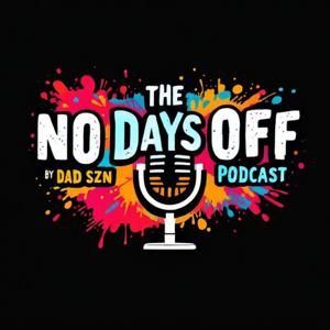 The No Days Off Pod by Dad Szn