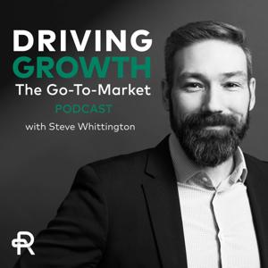 Driving Growth: The Go-To-Market Podcast