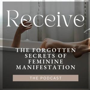 Receive: The Secrets of Feminine Manifestation