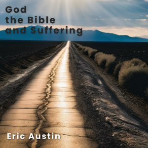 God, The Bible, and Suffering
