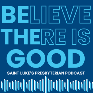 Saint Luke's Presbyterian Church  - Be the Good - Podcast