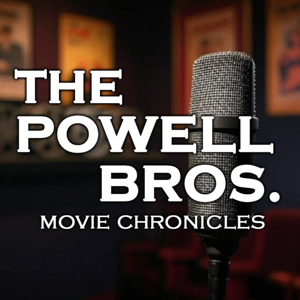 Movie Chronicles w/ The Powell Bros.