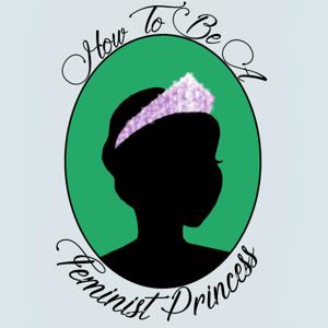 How To Be A Feminist Princess