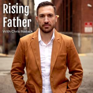 The Rising Father Podcast With Chris Rodack