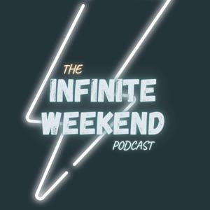 The Infinite Weekend Podcast