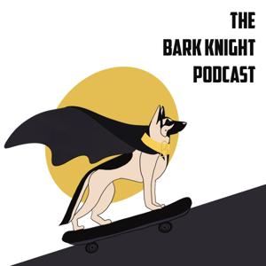 The Bark Knight Podcast