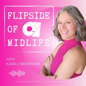 FLIPSIDE OF MIDLIFE® with Karli Newman