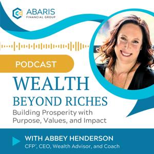 Wealth Beyond Riches: Building Prosperity With Purpose, Values, and Impact