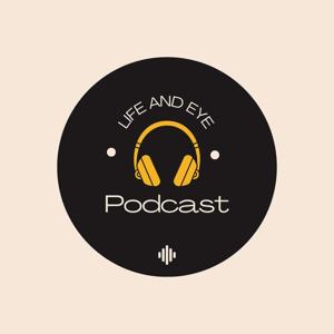Life and Eye Podcast