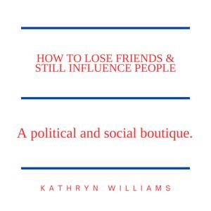 How To Lose Friends & Still Influence People