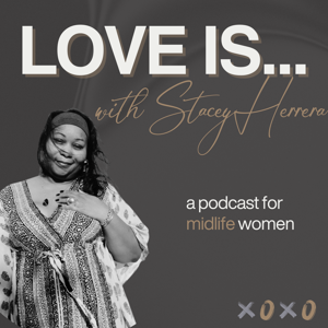 Love Is...  Real Talk for Midlife Women