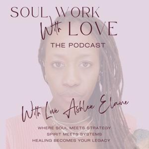 Soul Work with Love The Podcast