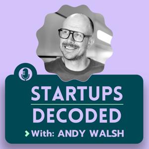 Startups Decoded by Andy Walsh
