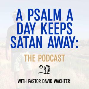 A Psalm a Day Keeps Satan Away:  The Podcast