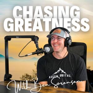 Chasing Greatness with Ben Sorensen