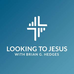 Looking to Jesus, with Brian G. Hedges
