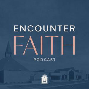 Encounter Faith Podcast