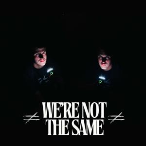 We’re Not The Same