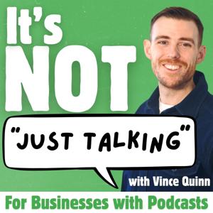 It's Not Just Talking with Vince Quinn