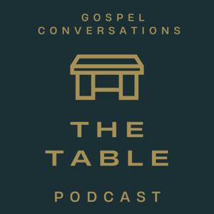 The Table Podcast: Gospel Conversations