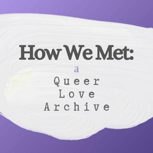 How We Met: A Queer Love Archive