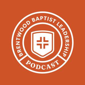 Brentwood Baptist Leadership Podcast: Equipping the Whole Church Staff for Gospel Impact