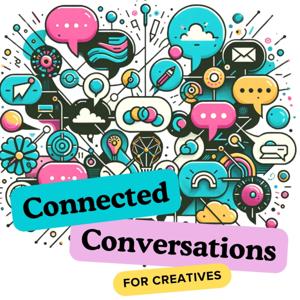 Connected Conversations for Creatives