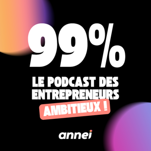 99% Le podcast des entrepreneurs ambitieux ! 🚀