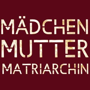 Mädchen, Mutter, Matriarchin