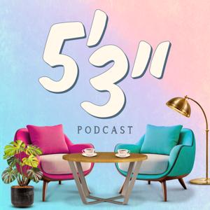 5’ 3” Podcast