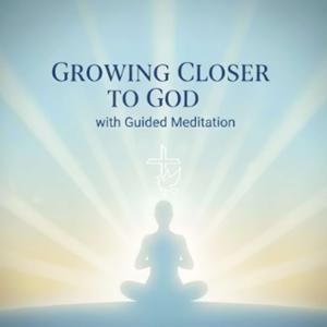 Growing Closer to God with Guided Meditation