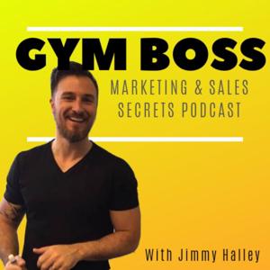 The Gym Boss Podcast - Marketing and Sales Secrets