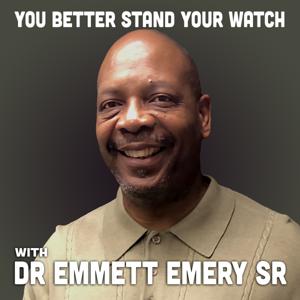 You Better Stand Your Watch with Dr. Emmett Emery, Sr.