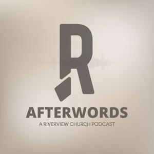 AFTERWORDS: A Riverview Church Podcast