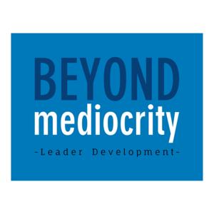 Beyond Mediocrity Leader Development