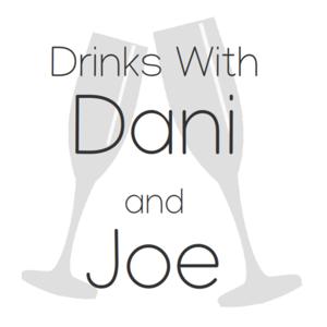 Drinks With Dani and Joe
