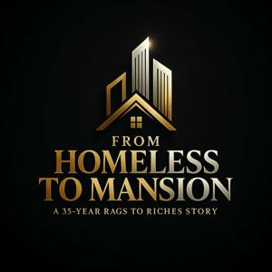 From Homeless to Mansion