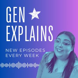 Gen Explains