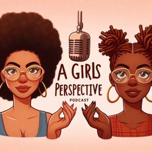 A Girls Perspective Podcast