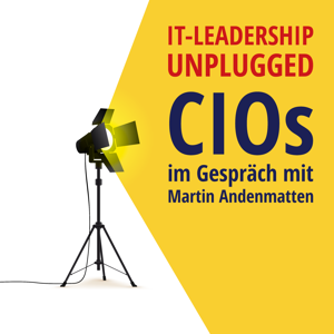 IT-Leadership Unplugged – CIOs im Gespräch mit Martin Andenmatten