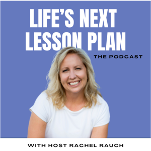Life’s Next Lesson Plan Podcast