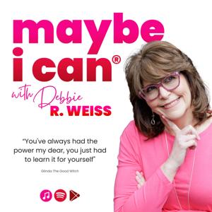 Maybe I Can® with Debbie Weiss