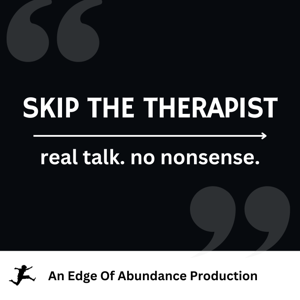 The Skip The Therapist Podcast