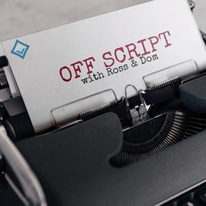 Off Script with Ross and Dom