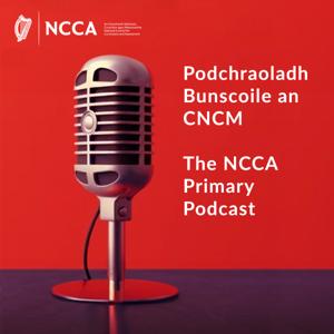 The NCCA Primary Podcast by ncca.ie