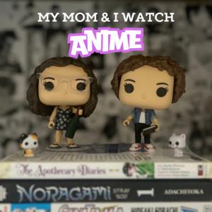 My Mom & I Watch Anime