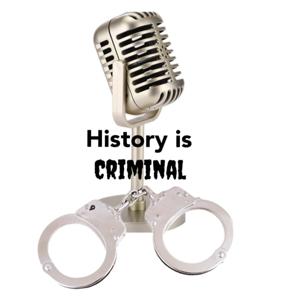 History is Criminal