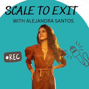 Scale to Exit™ with Alejandra Santos