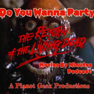 Do You Wanna Party, The Return Of The Living Dead Movies by Minutes Podcast