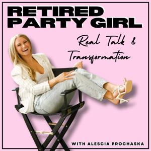 Retired Party Girl: Real Talk and Transformation